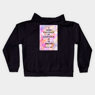 SIMONE WEIL quote .9 - A MIND ENCLOSED IN LANGUAGE IS IN PRISON Kids Hoodie